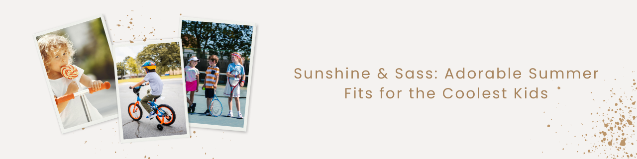 Sunshine & Sass: Adorable Summer Fits for the Coolest Kids